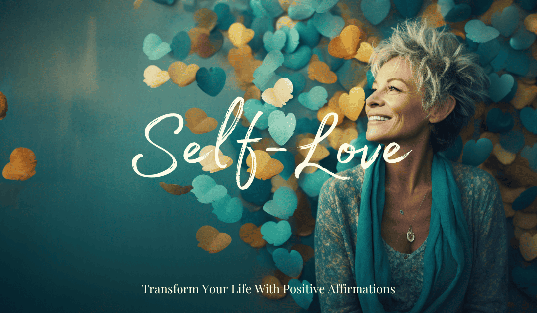 Transform Your Life With Positive Affirmations - Self-Love